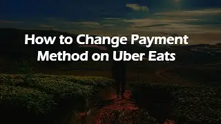 How to Change Payment Method on Uber Eats