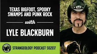 Strangeology Podcast S02E17 - Texas Bigfoot, Spooky Swamps & Punk Rock with Lyle Blackburn