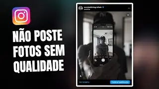 Como postar fotos em ALTA QUALIDADE no INSTAGRAM - Guia Definitivo (2024)