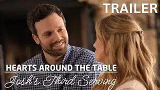 Hearts Around the Table: Josh&rsquo;s Third Serving | Trailer