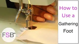 How to Use a Gathering Foot