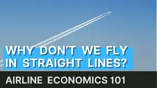 Great Circle Distance Explained - Why Flight Paths Look Strange on a Map - Airline Economics 101