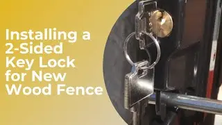Installing 2-Sided Key Lock for New Wood Gate