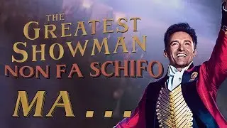 The Greatest Showman non fa schifo, MA...