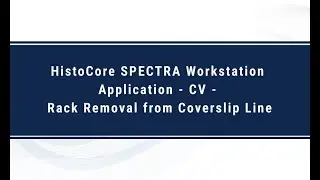 HistoCore SPECTRA Workstation Application - CV - Rack Removal from Coverslip Line