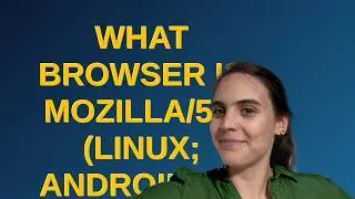 Webmasters: What browser is Mozilla/5.0 (Linux; Android 10; SM-A202F) AppleWebKit/537.36 (KHTML, ...