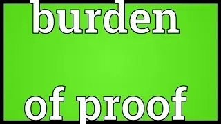 Burden of proof Meaning