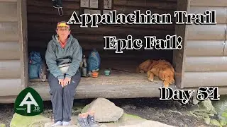 Appalachian Trail Thru Hike Day 54 | Epic Fail!