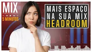 Como dar MAIS ESPAÇO na sua mix liberando Headroom.