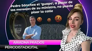 Pedro S&aacute;nchez &lsquo;el Guapo&rsquo; no puede pisar la calle a pesar de los piropos de sus ministras