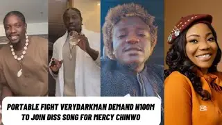 Portable Attack & Charge Verydarkman N100 Million to be on Mercy Chinwo Diss Song