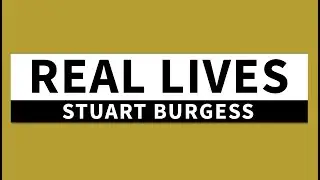 Real Lives: Stuart Burgess