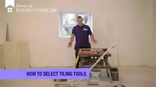 How To Select Tiling Tools by House of British Ceramic Tile