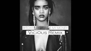 Rihanna - Bitch Better Have My Money (Vici0us Remix)