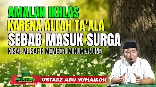 AMALAN IKHLAS KARENA ALLAH TA'ALA PENYEBAB MASUK SURGA @KajianOnline744 USTADZ ABU HUMAIROH 