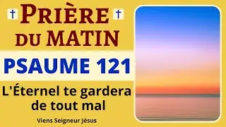 ❤🙏 Pri&egrave;re du MATIN - PSAUME 121 - Pri&egrave;re PUISSANTE de PROTECTION DIVINE 🙏 ETERNEL aide-moi