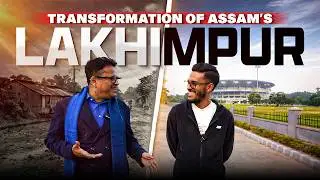 Money v/s Politics: How Lakhimpur CHANGED? || Real Assam Development Story || Assamese PODCAST - 193