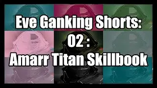 Eve Online : Ganking Shorts : 02 - Amarr Titan Skillbook