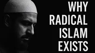 Why Radical Islam Exists &mdash; The Roots of Extremism
