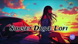 | Sunset Drive Lofi  | Chill Beats For Late Evening Lofi | #nrylofi