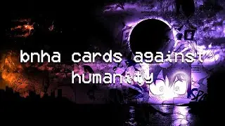 sansa the police cat is the best bnha character; cards against humanity with cam