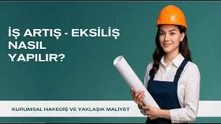 Bölüm 26– İş Artış-Eksiliş Nasıl Oluşturulur? (TBF) | Kurumsal Hakediş ve Yaklaşık Maliyet