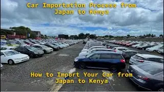 How to Import Your Car from Japan to Kenya/ Car Importation Process from Japan to Kenya Explained.