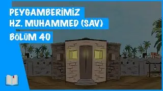 Peygamberimiz Hz. Muhammed (sav) B&ouml;l&uuml;m 40 | Moreel Kompas