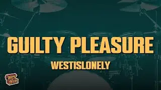 Westislonely - Guilty Pleasure (Lyrics)