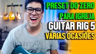 Guitar Rig 5 - Como usar | Fazendo timbres do zero para diversas ocasiões em igrejas