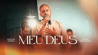 Meu Deus (Ao Vivo) | Pastor Katian