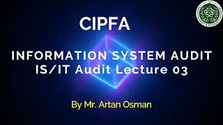 Information System Audit (IS/IT AUDIT) -  CIPFA Lecture 03