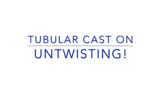 Untwisting the Tubular Cast on