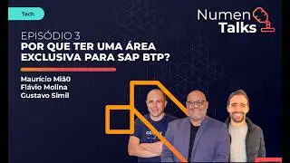 NumenTalks | EP #3: Tech - Por que ter uma área específica para SAP BTP?