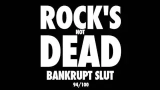 BANKRUPT SLUT - Rock's Not Dead