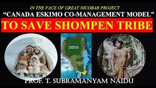 CANADA ESKIMO CO-MANAGEMENT MODEL  TO SAVE SHOMPEN TRIBE IN THE FACE OF GREAT NICOBAR PROJECT