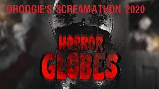 Droogie's Screamathon 2020: Horror Globes (Part 1)