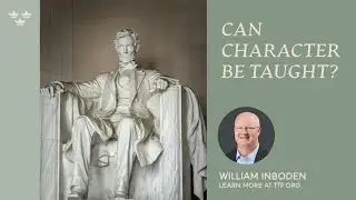 William Inboden: Can Character Be Taught?