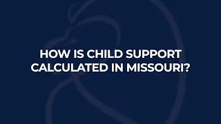 How Is Child Support Calculated in Missouri? - Harper, Evans, Hilbrenner and Netemeyer