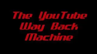 The YouTube Way Back Machine