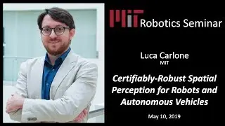 MIT Robotics - Luca Carlone - Certifiably-Robust Spatial Perception