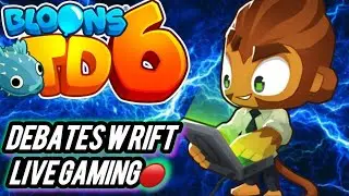 Rift Gaming/Debating Hot Takes (Bloons TD 6)