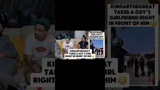 King68TheGreat Takes A Guy&rsquo;s Girlfriend Right In Front Of Him 😳 #cheating #dating #single
