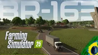 Apresentando o mapa - BR-163 - Farming Simulator 25 | Mapa BR