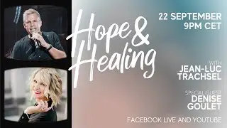 Hope & Healing with Jean-Luc Trachsel, special guest Denise Goulet