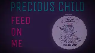 Precious Child - &ldquo;Feed on Me