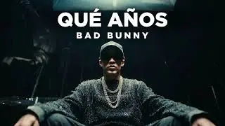 BAD BUNNY - QUE AÑOS (Cancion Oficial)