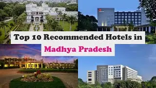 Top 10 Recommended Hotels In Madhya Pradesh | Top 10 Best 5 Star Hotels In Madhya Pradesh
