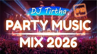 Party Club Dance 2026 #10 Music Mix 2026 | Best Remixes Of Popular Songs 2025 MEGAMIX (DJ Tirtha)