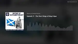Episode 27 - The Short Reign of King Edgar